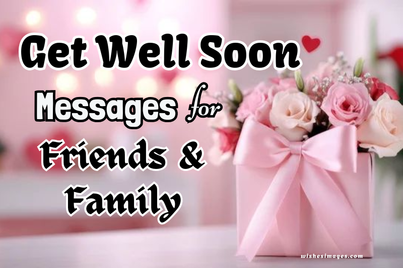 180+ Best Motivational Get Well Soon Messages for Friends, Family