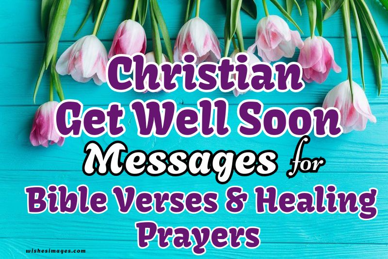 200+ Christian Get Well Soon Messages with Bible Verses & Healing Prayers