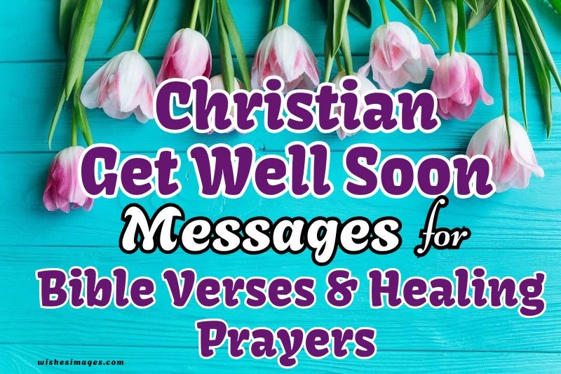 200+ Christian Get Well Soon Messages, Bible Verses & Healing Prayers for Loved Ones