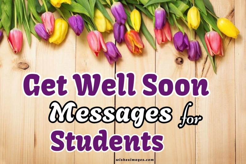 150+ Encouraging Get Well Soon Messages for Students (Heartfelt Wishes)