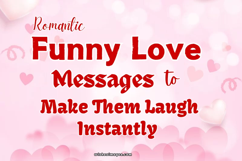 150+ Funny Romantic Love Messages to Make Your Partner Laugh (For Him & Her)