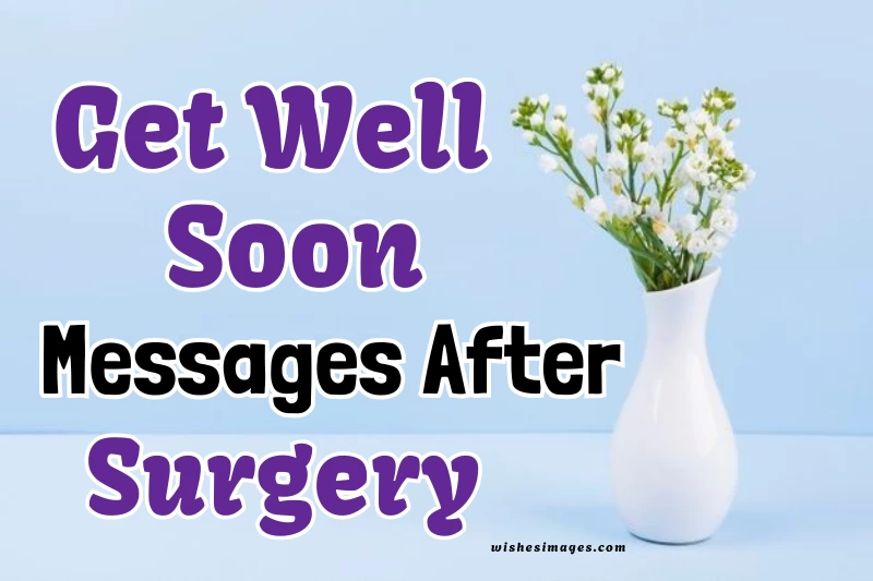 150+ Heartfelt Get Well Soon Messages After Surgery for Loved Ones’ Recovery