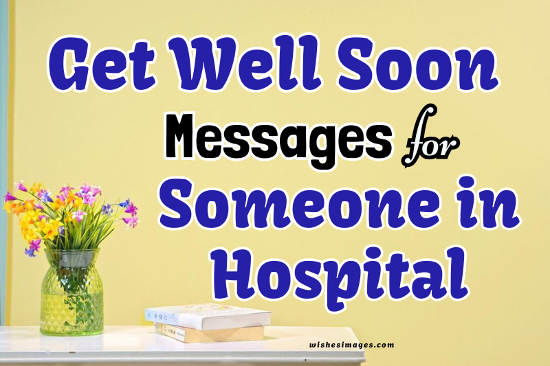 180+ Heartfelt Get Well Soon Messages for Someone in Hospital
