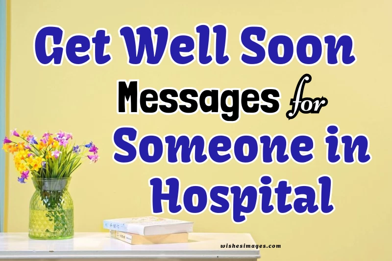 180+ Heartfelt Get Well Soon Messages for Someone in Hospital