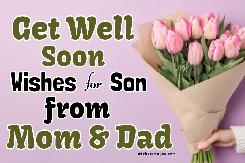 180+ Heartfelt Get Well Soon Wishes for Son from Mom & Dad