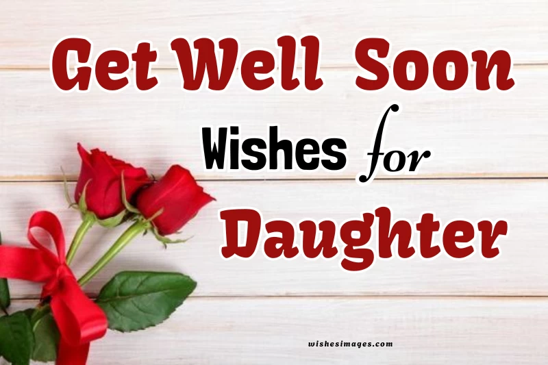 200+ Get Well Soon Wishes for Daughter – Sweet, Loving & Comforting Messages
