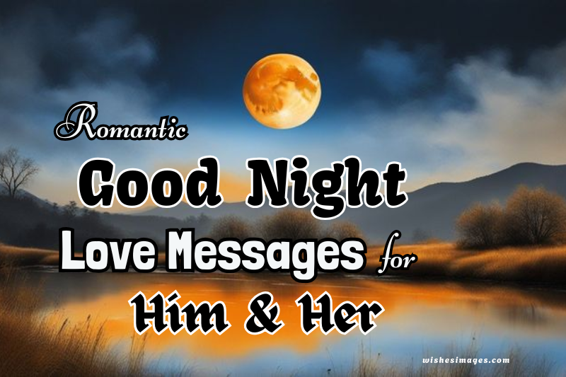 200+ Romantic Good Night Love Messages for Him & Her