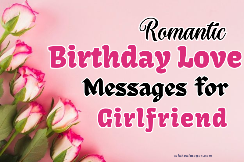 150+ Heart-Touching Romantic Birthday Love Messages for Girlfriend