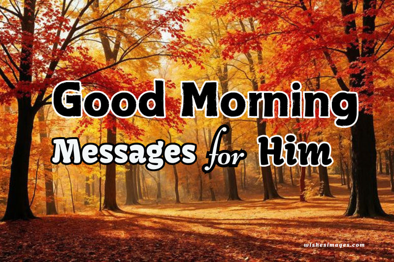 200+ Sweet Good Morning Messages for Him (Romantic, Sweet & Loving)