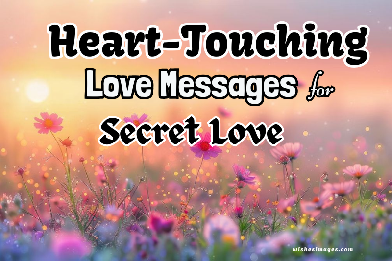 180+ Heart-Touching Love Messages for Secret Love