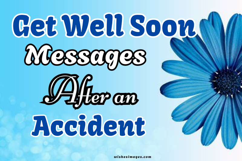 180+ Heartfelt Get Well Soon Messages After an Accident for Speedy Recovery