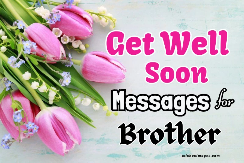 150+ Heartfelt Get Well Soon Messages for Brother to Show Love & Care