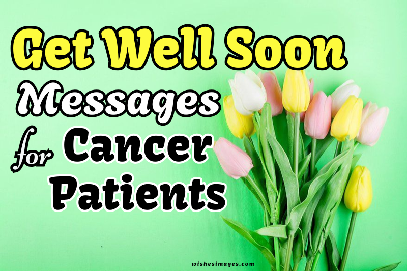 200+ Heartfelt Get Well Soon Messages for Cancer Patients to Show Love, Hope & Support