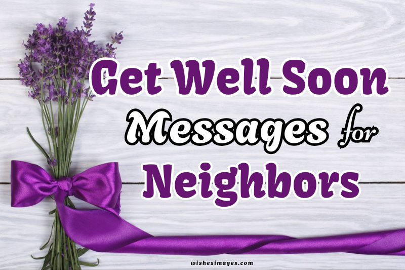 150+ Heartfelt Get Well Soon Messages for Neighbors to Show Care and Support