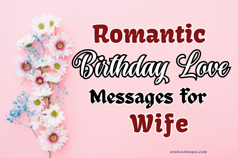 200+ Romantic Birthday Love Messages for Wife to Make Her Feel Special