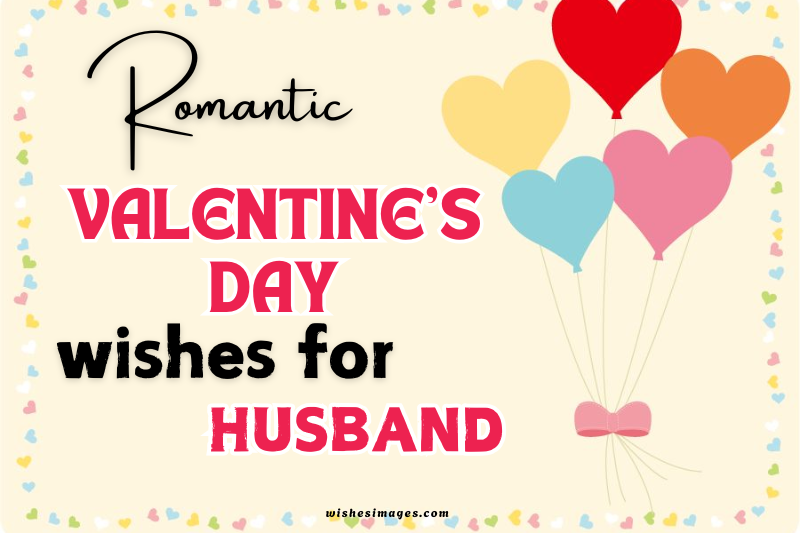 200+ Heart-Touching Romantic Valentine’s Day Wishes for Husband to Express Your Love