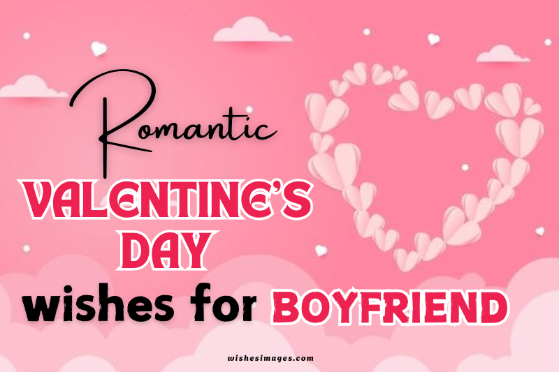 200+ Heart-Touching Romantic Valentine’s Day wishes for Boyfriend to Make Him Feel Special