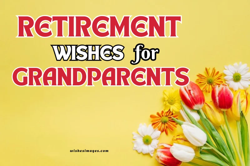 250+ Heartfelt Retirement Wishes for Grandparents to Celebrate a Lifetime of Achievements
