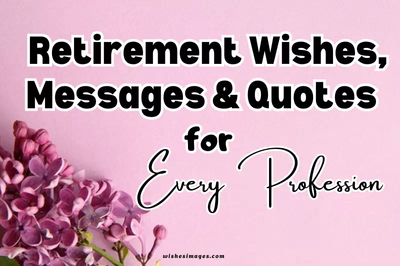 200+ Heartfelt Retirement Wishes, Messages & Quotes for Every Profession
