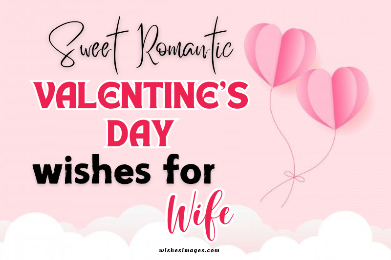 200+ Sweet Valentine’s Day Wishes for Wife | Romantic & Loving Messages