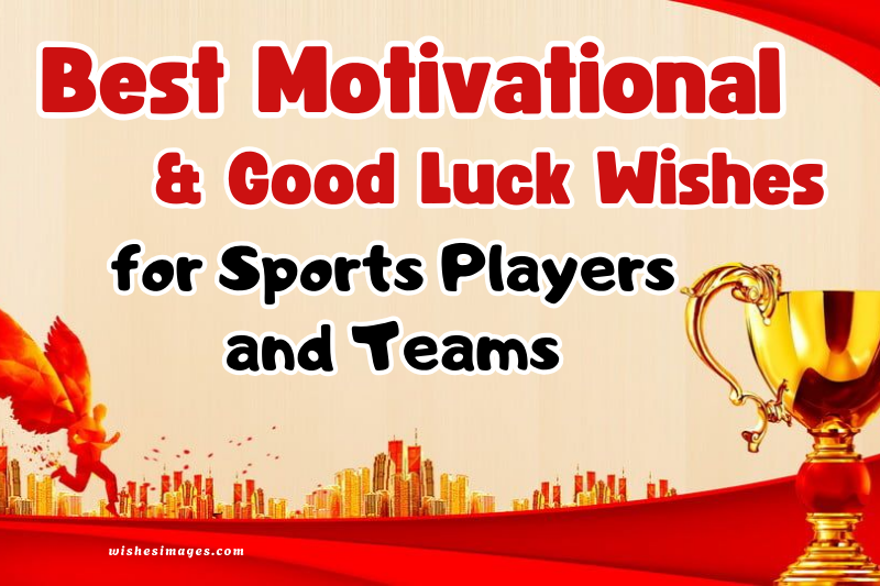 150+ Best Motivational & Good Luck Wishes for Sports Players and Teams