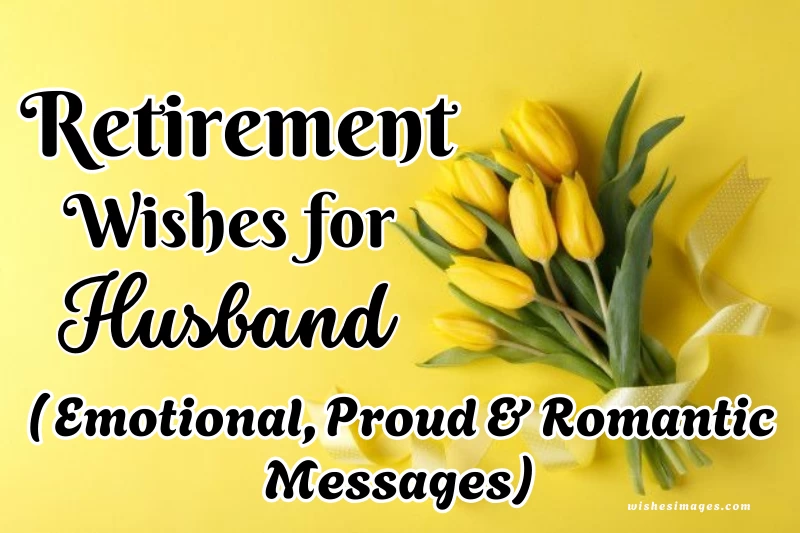 200+ Best Retirement Wishes for Husband (Emotional, Proud & Romantic Messages)