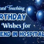 Birthday Wishes for Friend in Hospital