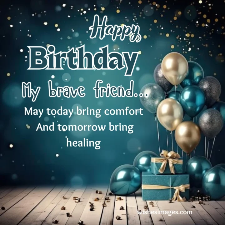 Emotional Birthday Messages for a Sick Friend