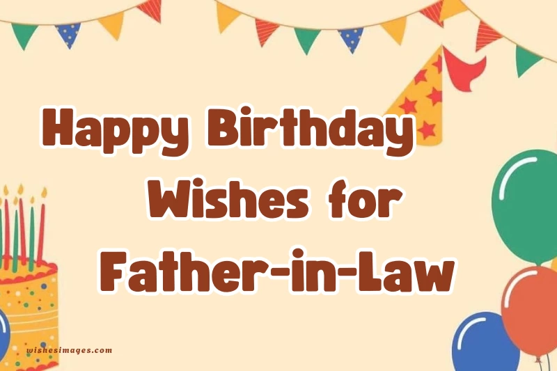 200+ Heartfelt Happy Birthday Wishes for Father-in-Law to Make His Day Special