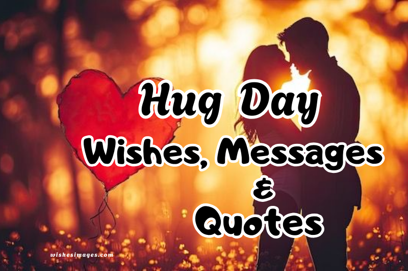 200+ Romantic Hug Day Wishes, Messages & Quotes to Share Love Instantly