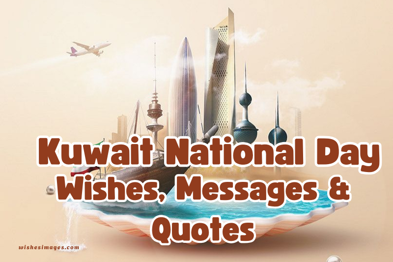 150+ Kuwait National Day Wishes, Messages & Quotes (Heartfelt & Patriotic)