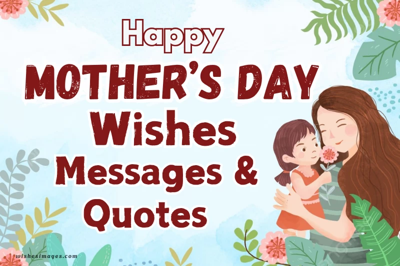 100+ Heart Touching Mother’s Day Wishes, Messages & Quotes to Make Her Smile